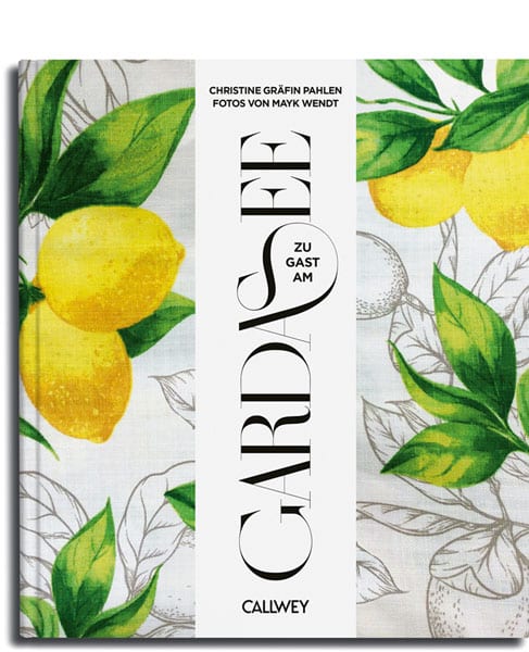 Cover Zu Gast am Gardasee von Christine Graefin zu Pahlen, Fotos Maik Wendt Bild: Callwey Verlag PR