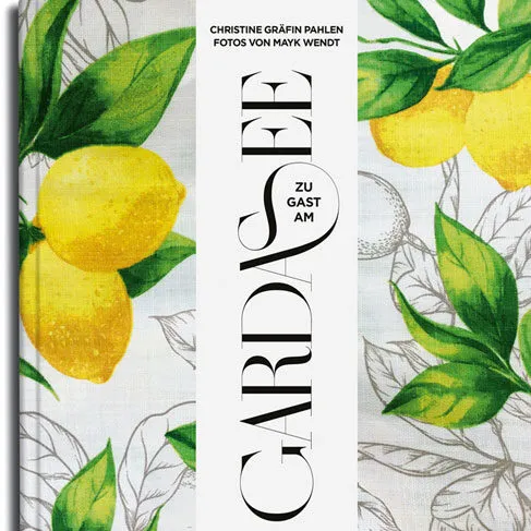 Cover_Gardasee_Pahlen_Wendt.Bild.CallweyVerlagPR.1. Cover Zu Gast am Gardasee von Christine Graefin zu Pahlen, Fotos Maik Wendt Bild: Callwey Verlag PR